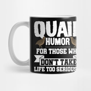 Quail Humor For Those Who Dont Take Life Too Seriously Funny Mug